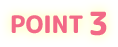POINT 3