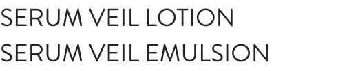 SERUM VEIL LOTION SERUM VEIL EMULSION