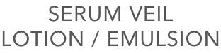 SERUM VEIL LOTION SERUM VEIL EMULSION