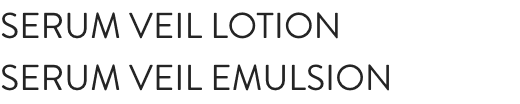 SERUM VEIL LOTION SERUM VEIL EMULSION