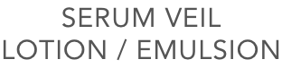 SERUM VEIL LOTION SERUM VEIL EMULSION