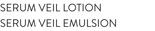 SERUM VEIL LOTION SERUM VEIL EMULSION